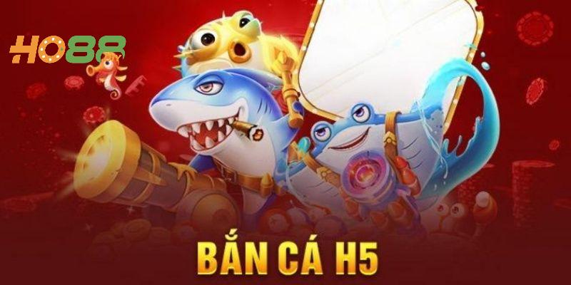 Bắn cá H5 Ho88 nổi bật trong số sản phẩm