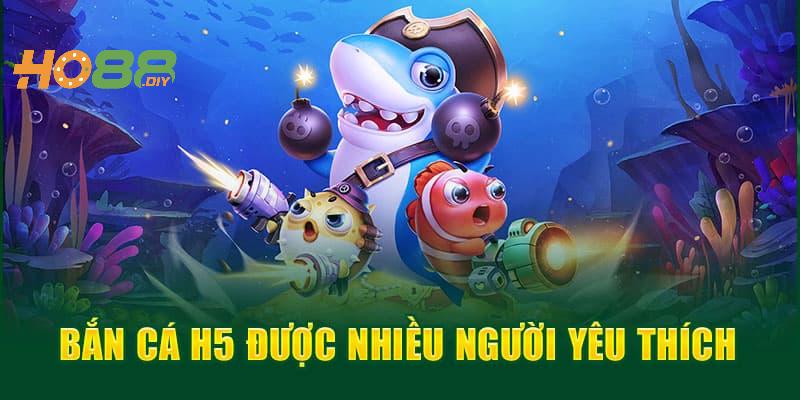 Bắn cá H5 Ho88 sở hữu nhiều ưu điểm nổi bật hàng đầu